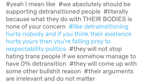 indieninja92:tikkunolamorgtfo:damnfool-of-a-took:becausegoodheroesdeservekidneys:loverbear-butch:loverbear-butch:loverbear-butch:just saw a post where someone put “detrans dni” and like… hey we should be supporting detransitioned people bc if we