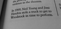 barefootawareness:  my-new-strange-world:  1969 Woodstock Neil Young and Jimi Hendrix stole a truck to get to Woodstock in time to perform.  This is the stuff we need to learn in history class 