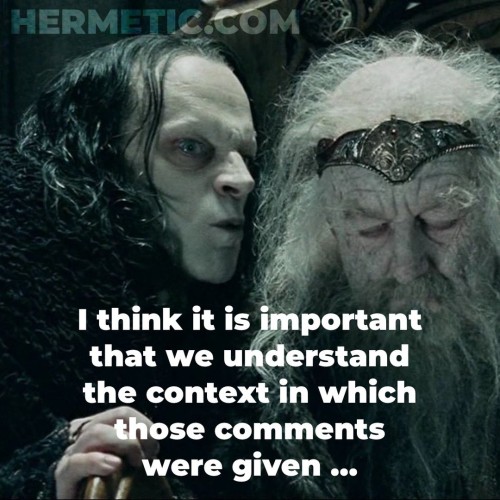 Wormtongue whispers: “I think it is important that we understand the context in which those co