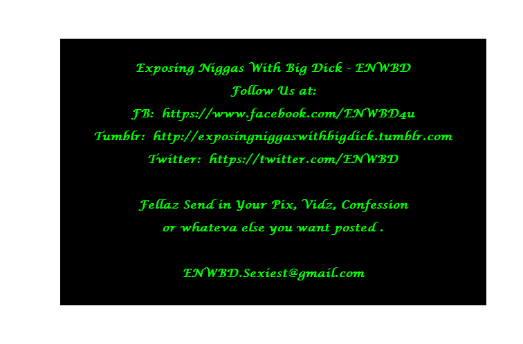 exposingniggaswithbigdick:  Fb @ Ty Perez Michaels  FB: https://www.facebook.com/ENWBD4u