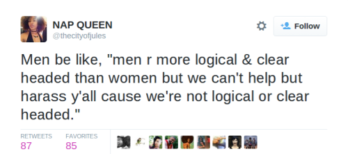 thatkindoffeminist:Men are like ‘men are more logical and clear-headed than women but we can’t help 