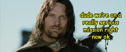 lokis-throbbing-cock:  qchord:  aragorn is having none of your idiocy legolas  oh my god  