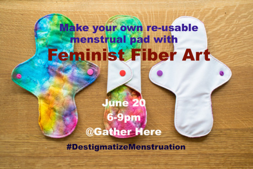 Make your own Menstrual Pad with Feminist Fiber Art! Check out the facebook event page. Liberat