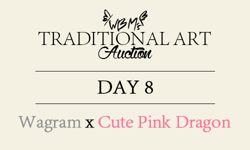 Traditional Art Auction Day 8 | Wagram x Cute Pink Dragon I will scan the pieces