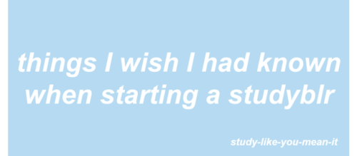 things I wish I had known when starting a studyblr - study-like-you-mean-it It’s been a l