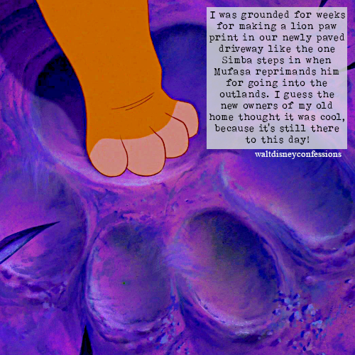 Disney Confessions — I was grounded for weeks for making a lion paw...
