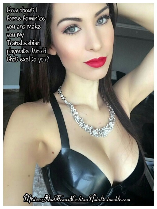 sissyetregan: mistressandtranslesbiannatalie: I know it would.. I know what you submissive boys are 