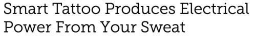 mashable:  Researchers at the University of California in San Diego have created a temporary tattoo that uses lactate found in sweat to create an electrical current. You know what that means? In the future, you might be able to power your smartphone
