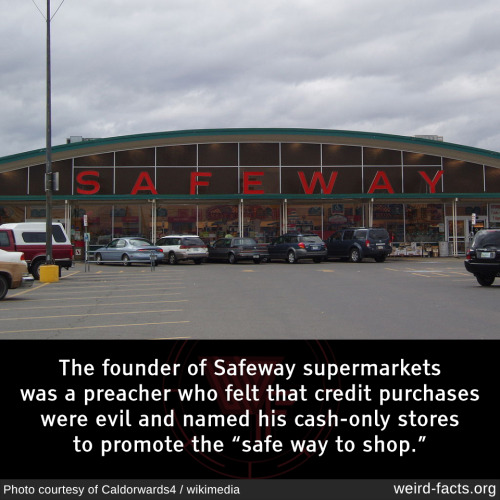 The founder of Safeway supermarkets was a preacher who felt that credit purchases were evil and name