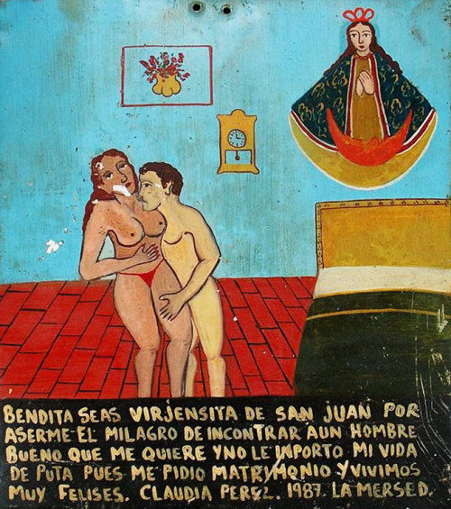 ithankthevirgin:  May you be blessed, Virgin of San Juan, for the miracle that I met a good man who loves me. It didn’t matter for him that I was a prostitute. He proposed me, and now we’re very happy together.Claudia PerezMerced, 1987