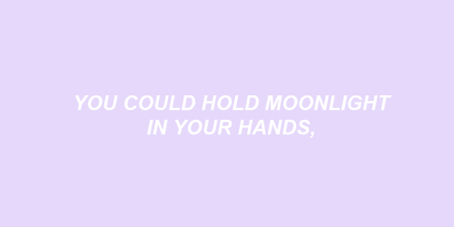 hedacosimaniehaus: You are my moonlight.