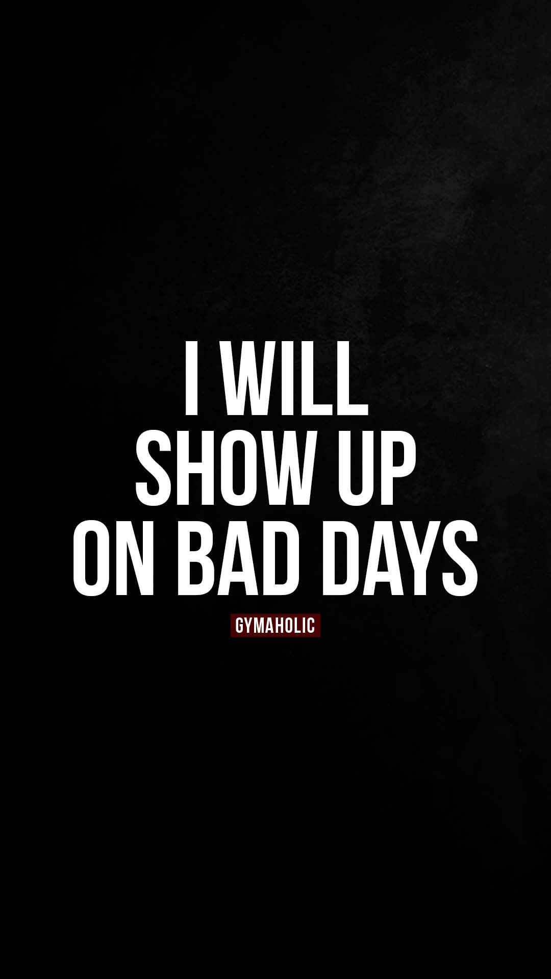I will show up on bad days