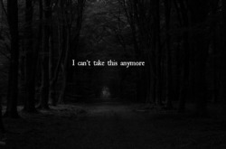 myselfharminglife:  &ldquo;I can’t take this anymore&rdquo;
