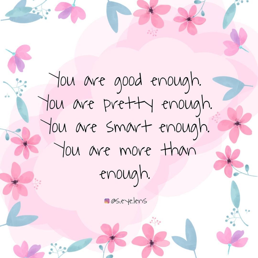 Sometimes we just need to remind ourselves that we are good enough ...