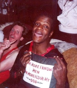 lgbt-history-archive: “THE MORE I KNOW MEN, THE MORE I LOVE MY DOG,” Marsha P. Johnson (August 24, 1945 - July 6, 1992) and friend, New York City, c. 1980s. Photo by Randy Wicker. #lgbthistory #HavePrideInHistory #Resist #MarshaPJohnson #PayItNoMind