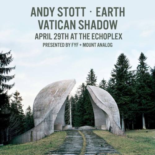 Next Friday, April 30th…. Andy Stott, Earth and Vatican Shadow at the EchoPlex. Tickets are $