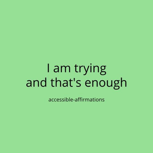 [ID: A light green background with black text that says “I am trying and that’s enough.” Below that 