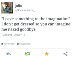 fuckingrapeculture:[Tweet by julia @kickassiani__&ldquo;Leave something to the imagination&rdquo; I don’t get dressed so you can imagine me naked goodbye]And the same people who think nothing of telling us to cover up so that they can picture us naked
