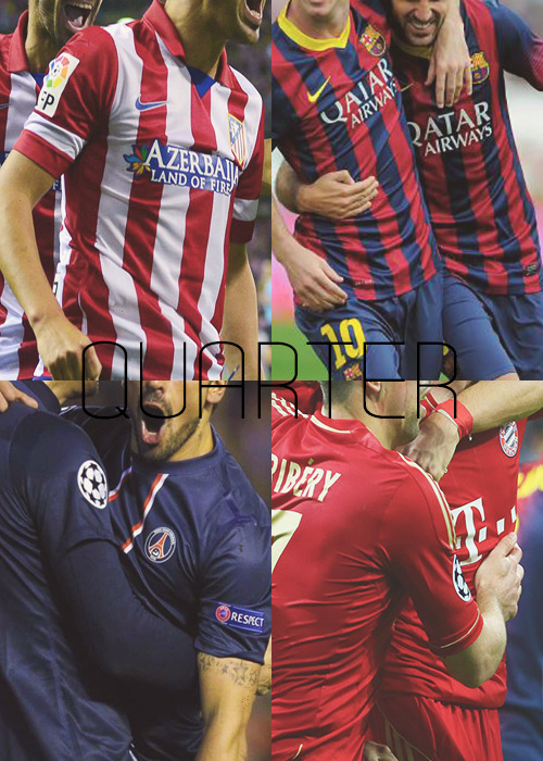  Champions League Quarter-finals Qualified teams: Atlético Madrid, FC Barcelona, PSG, Bayern Munich, Real Madrid, Chelsea, Borussia Dortmund, & Manchester United 