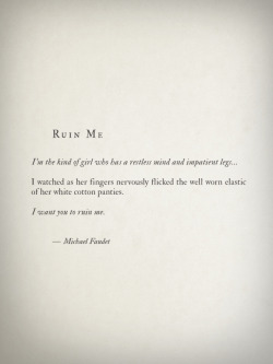 lovequotesrus:  Ruin Me by Michael Faudet Follow him here