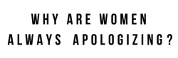 huffingtonpost:  Studies show that women apologize more than men, often for perfectly reasonable acts like, you know, taking up space.  So watch this Pantene commercial here to inspire you to stop saying sorry for no reason.  