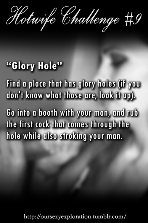 oursexyexploration: Original Hotwife caption #9: “Glory Hole”“Find a place th
