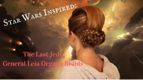 Star Wars - The Last Jedi Inspired: General Leia Organa Braided Upstyle