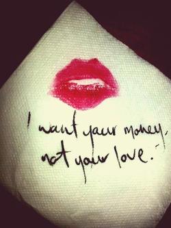 midnight-harvest:  “I want your money,