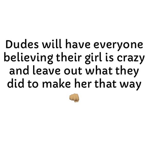 #truth #WeArentCrazyForNoReason #MenMakeUsThatWay porn pictures