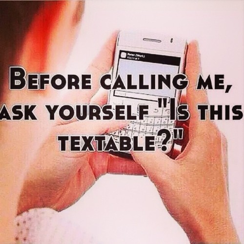 Don’t call…. I ain’t answering. #realtalk