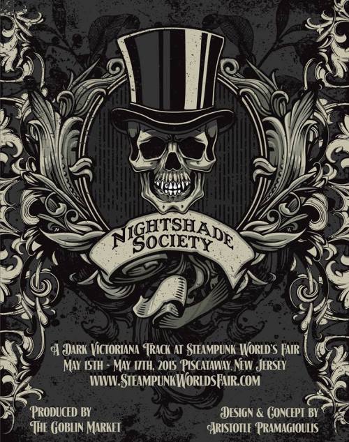 thegoblinmarketofficial:  Promos for the Goblin Market Presents The Nightshade Society: A Dark Victoriana Track at Steampunk World’s Fair May 15-17, 2015 in Piscataway NJhttp://steampunkworldsfair.com/nightshade/ Top Poster by Aristotle PramagioulisSecond