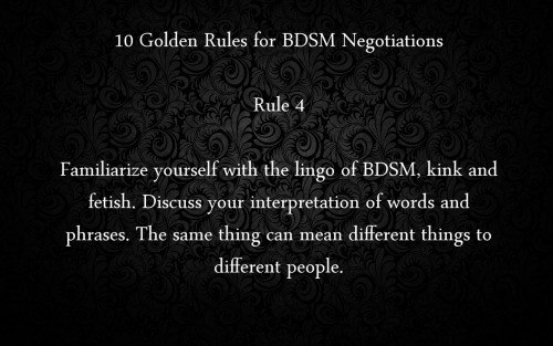 naughtyanonymous:bdsmafterthoughts:  What an excellent series of rules. Read and follow them everybody, and BDSM is going to be a lot safer than without them.Mike, England, January 2015  Read, learn, follow.-M