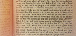 petalya:  I really liked this section from the book I’m currently reading, On The Road by Jack Kerouac:Because the only people for me are the mad ones, the ones who are mad to live, mad to talk, mad to be saved, desirous of everything at the same time,