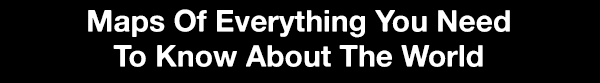 trendingly:  Maps Of Everything You Need To Know About The World - Click Here To