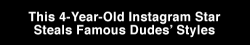 asian:  trendingly:  This 4-Year-Old Instagram Star Steals Famous Dudes’ Styles  Kid got more style than me.. 