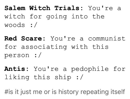 teamnowalls:  hylianfishfood:  Me: hey maybe we shouldn’t ship children with adults   This person: damn ://// that’s almost as bad as when women were persecuted and killed for being disliked in a village under the guise of witchcraft :////  oh my