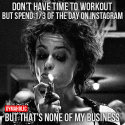 gymaaholic:  Don’t have time to workout. But spend 1/3 of the day on Instagram But that’s none of my business. http://www.gymaholic.co