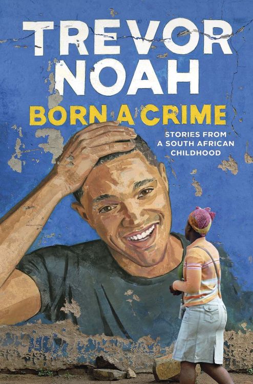 superheroesincolor:  Born a Crime: Stories from a South African Childhood (2016)     “Trevor Noah’s unlikely path from apartheid South Africa to the desk of The Daily Show began with a criminal act: his birth. Trevor was born to a white Swiss father
