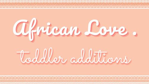 African Love. toddler additions ★My African Love. collection part#1 had such a positive feedback t