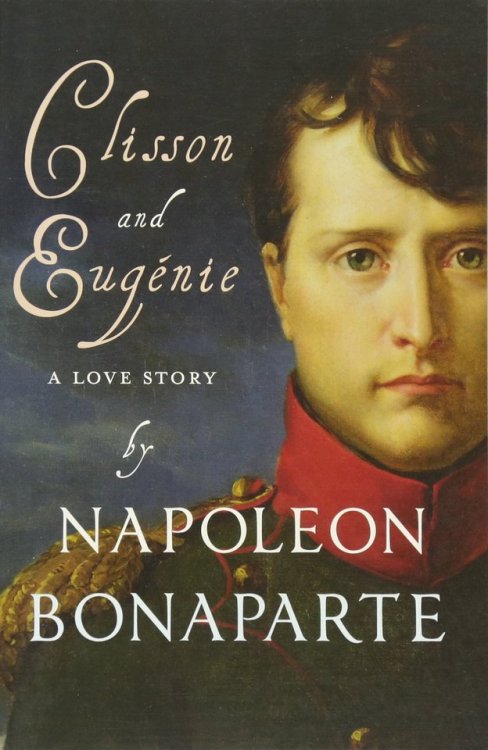 moonbehindclouds:So apparently, Napoloen wrote a romance novelFirst he invaded my pants;Then he inva