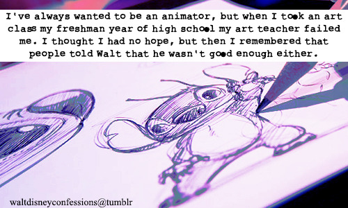 waltdisneyconfessions:“I’ve always wanted to be an animator, but when I took an art class my f
