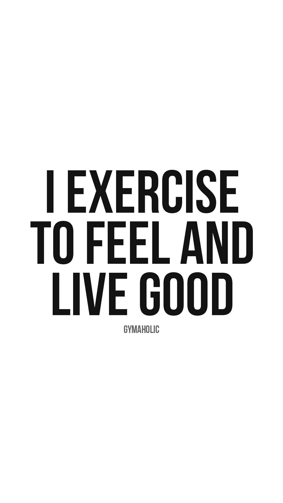 I exercise to feel and live good