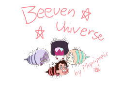 bbyame:  mopsipanic:  IS THIS WHAT YOU WANTED?!?!?! By popular request, I renamed it to Beeven Universe! | Pt. 1 |   