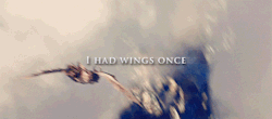 crazy-bitchen-blog:  &ldquo;I had wings once. They were strong. The were stolen from me.&rdquo; 