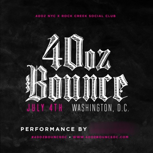 40oz Bounce DC July 4thFree With RSVP:40ozBounceDC.com