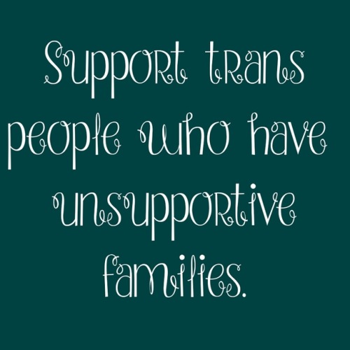 (Image description: a green square with the words “support trans people who have unsupportive 