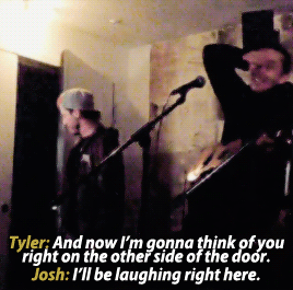 tomdelongue:Tyler kicking Josh out because he wouldn’t stop laughing.“Josh’s gonna make me laugh all