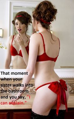 nikki444:That dreaded sissy moment.  Ever had one like this with mom, dad, sister, brother, uncle, a