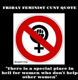 misogynist-strong:You see that, cunts?  Even