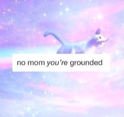 candy-spraypaint:  No Mom You’re Grounded =3